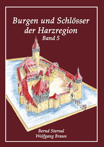 Burgen und Schlösser der Harzregion - Bernd Sternal, Wolfgang Braun