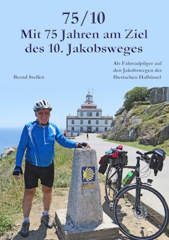 75/10 - Mit 75 Jahren am Ziel des 10. Jakobsweges - Bernd Steffen