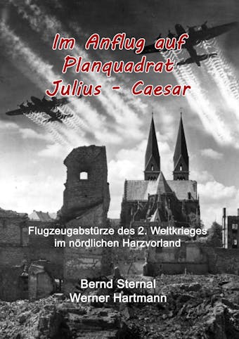 Im Anflug auf Planquadrat Julius - Caesar - Bernd Sternal, Werner Hartmann