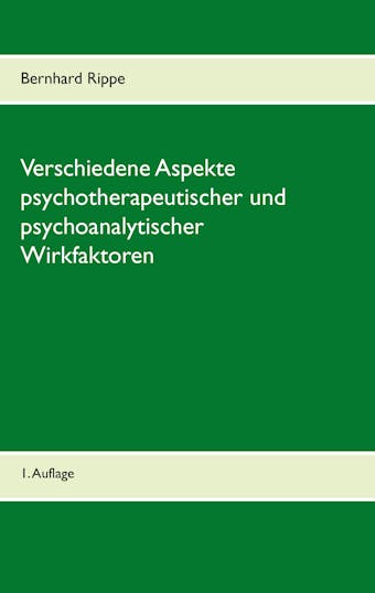 Verschiedene Aspekte psychotherapeutischer und psychoanalytischer Wirkfaktoren - Bernhard Rippe