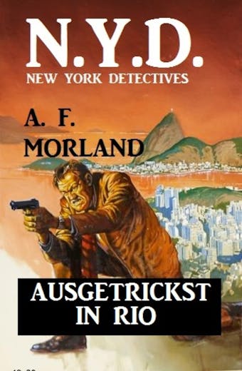 N.Y.D. - Ausgetrickst in Rio (New York Detectives): Kriminalroman - A. F. Morland