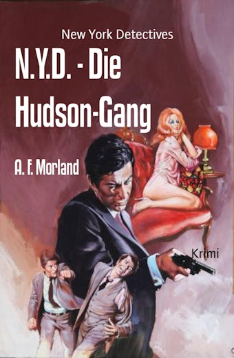 N.Y.D. - Die Hudson-Gang: New York Detectives - A. F. Morland