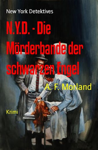 N.Y.D. - Die Mörderbande der schwarzen Engel: New York Detektives - A. F. Morland