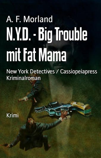 N.Y.D. - Big Trouble mit Fat Mama: New York Detectives / Cassiopeiapress Kriminalroman - A. F. Morland