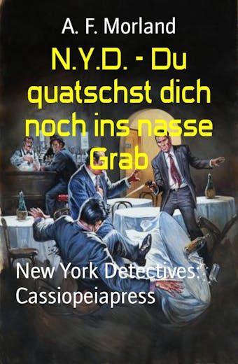 N.Y.D. - Du quatschst dich noch ins nasse Grab: New York Detectives: Cassiopeiapress - A. F. Morland