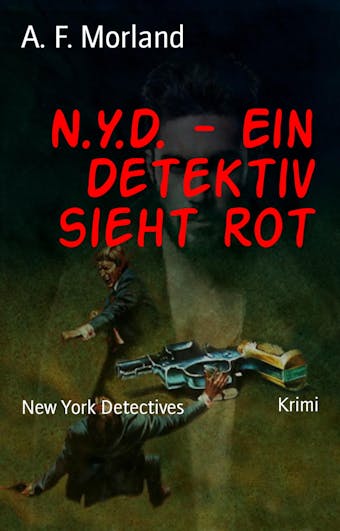 N.Y.D. - Ein Detektiv sieht rot: New York Detectives - A. F. Morland