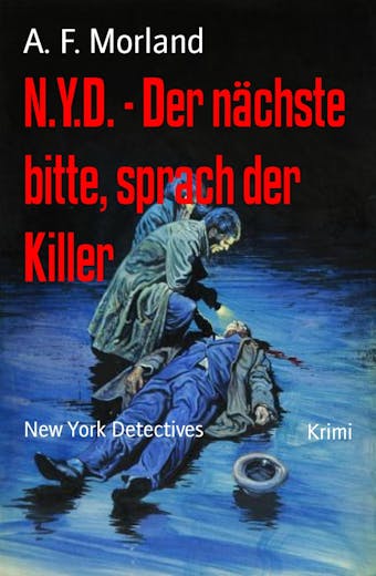 N.Y.D. - Der nächste bitte, sprach der Killer: New York Detectives - A. F. Morland