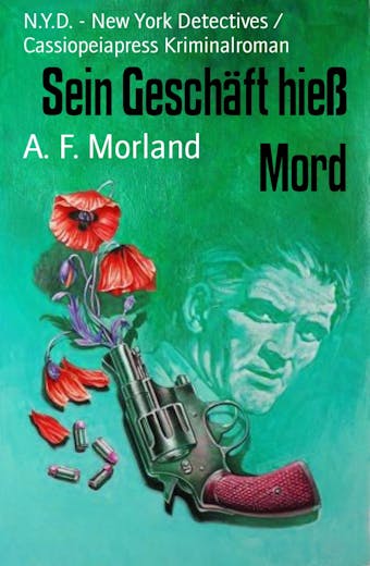 Sein Geschäft hieß Mord: N.Y.D. - New York Detectives / Cassiopeiapress Kriminalroman - A. F. Morland
