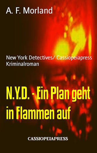 N.Y.D. - Ein Plan geht in Flammen auf: New York Detectives/ Cassiopeiapress Kriminalroman - A. F. Morland