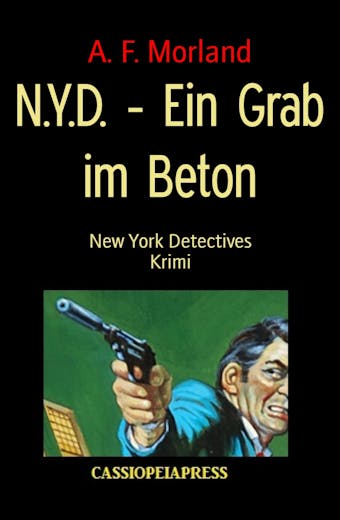 N.Y.D. - Ein Grab im Beton: New York Detectives - A. F. Morland