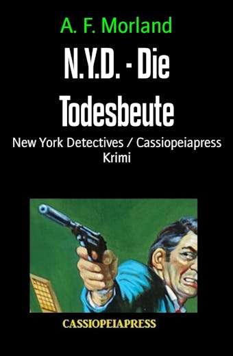 N.Y.D. - Die Todesbeute: New York Detectives / Cassiopeiapress Krimi - A. F. Morland
