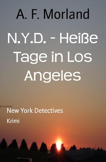 N.Y.D. - Heiße Tage in Los Angeles: New York Detectives - A. F. Morland