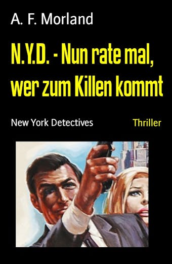 N.Y.D. - Nun rate mal, wer zum Killen kommt: New York Detectives - A. F. Morland