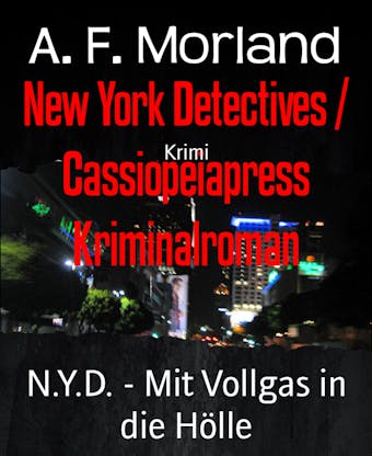 N.Y.D. - Mit Vollgas in die Hölle: New York Detectives / Cassiopeiapress Kriminalroman - A. F. Morland