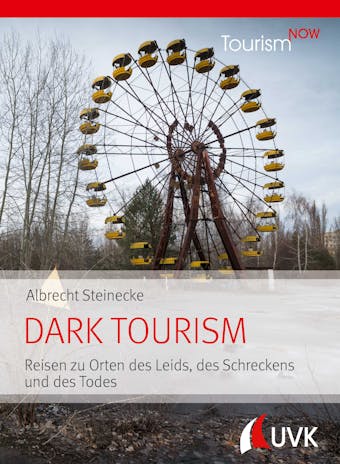 Tourism NOW: Dark Tourism: Reisen zu Orten des Leids, des Schreckens und des Todes - undefined