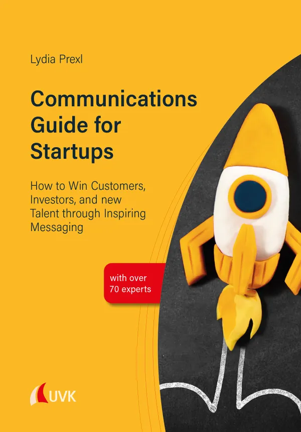 Communications Guide for Startups : How to Win Customers, Investors, and new Talent through Inspiring Messaging