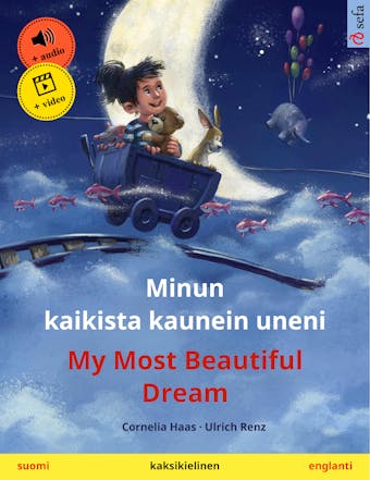 Minun kaikista kaunein uneni – My Most Beautiful Dream (suomi – englanti): Kaksikielinen lastenkirja, äänikirja ja video saatavilla verkossa - Cornelia Haas