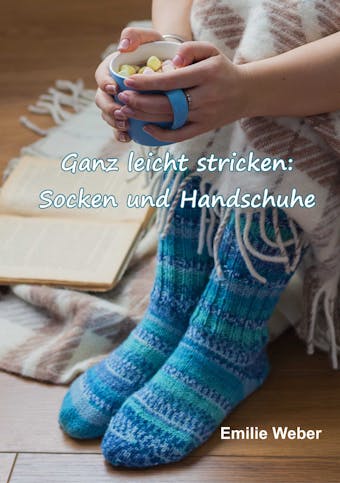 Ganz leicht stricken: Socken und Handschuhe - undefined