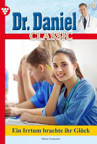 Dr. Daniel Classic 18 – Arztroman: Ein Irrtum brachte ihr Glück
