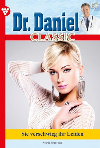 Dr. Daniel Classic 37 – Arztroman: Sie verschwieg ihr Leiden - Marie Francoise