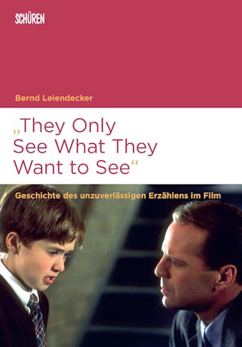 "They Only See What They Want to See": Geschichte des unzuverlässigen Erzählens im Film - Bernd Leiendecker