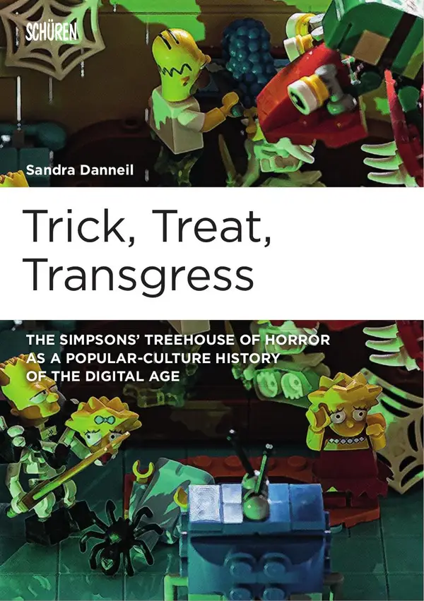 Trick, Treat, Transgress : The Simpsons' Treehouse of Horror as a Popular-Culture History of the Digital Age