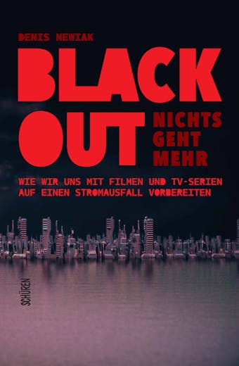 Blackout – nichts geht mehr: Wie wir uns mit Filmen und TV-Serien auf einen Stromausfall vorbereiten können - Denis Newiak