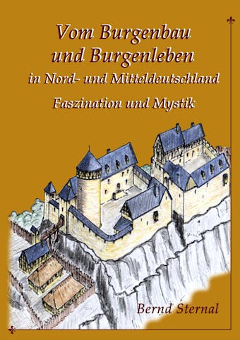 Vom Burgenbau und Burgenleben in Nord- und Mitteldeutschland - Bernd Sternal