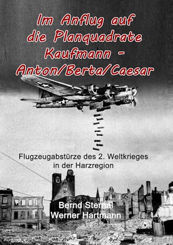 Im Anflug auf die Planquadrate Kaufmann - Anton/Berta/Caesar - Bernd Sternal, Werner Hartmann