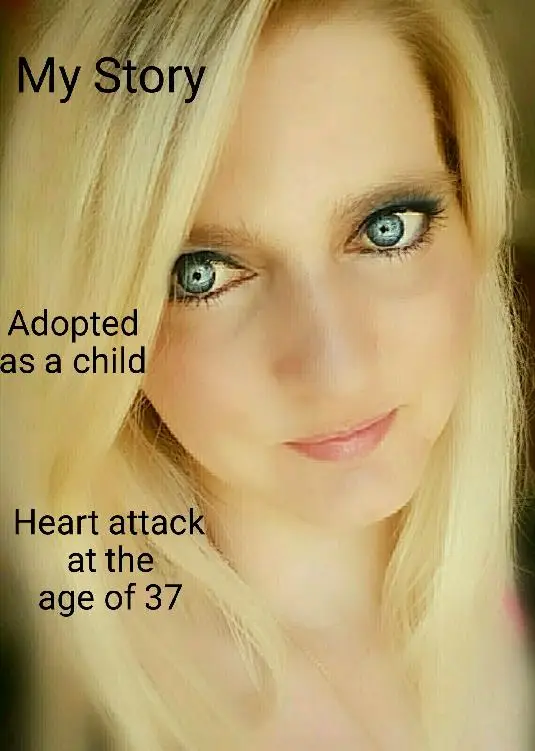 My Storry ..... Adoption.... Heart atack at the age of 37..... : I am thankfull to be alive !