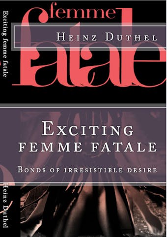 Exciting femme fatale: Bonds of irresistible desire - Heinz Duthel