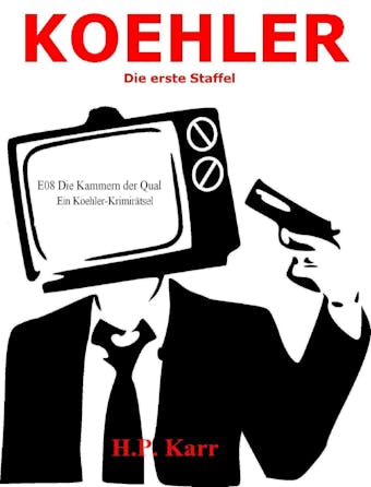 KOEHLER - Die Kammern der Qual: Die erste Staffel - H.P. Karr