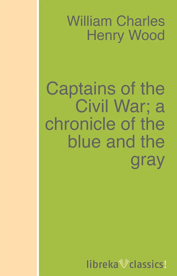 Captains of the Civil War; a chronicle of the blue and the gray