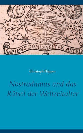 Nostradamus und das RÃ¤tsel der Weltzeitalter - Christoph DÃ¤ppen