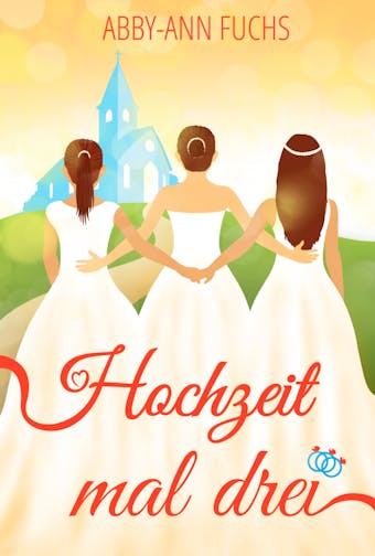 Hochzeit mal drei: Liebesroman
