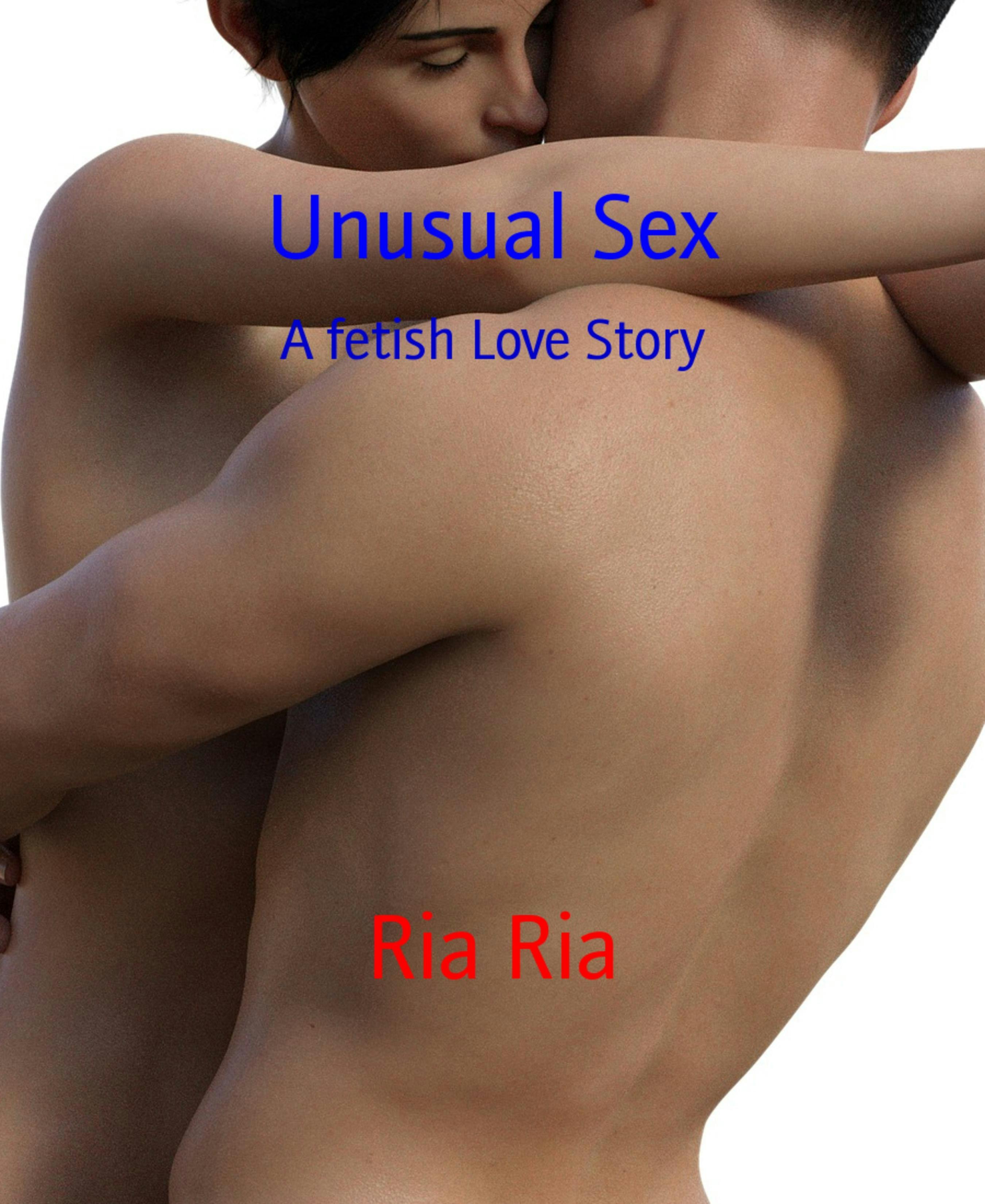 Unusual Sex: A Fetish Love Story | E-book | Ria Ria | Nextory