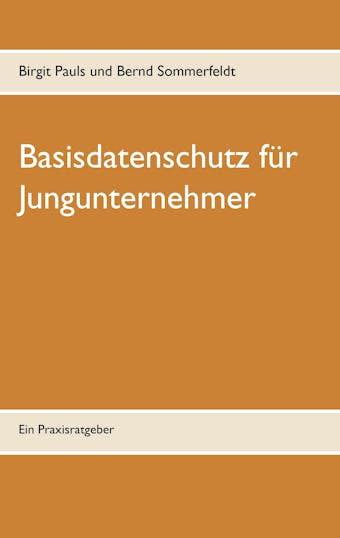 Basisdatenschutz für Jungunternehmer - Bernd Sommerfeldt, Birgit Pauls