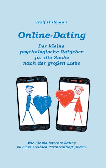 Online-Dating - Der kleine psychologische Ratgeber für die Suche nach der großen Liebe - undefined