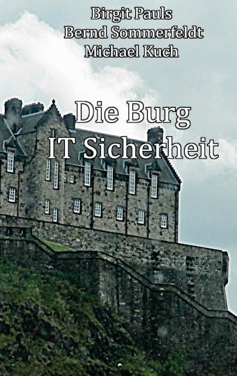 Die Burg IT-Sicherheit - Bernd Sommerfeldt, Michael Kuch, Birgit Pauls