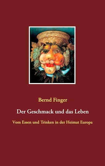 Der Geschmack und das Leben - Bernd Finger