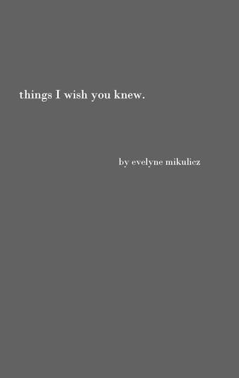 Things I Wish You Knew - Evelyne Mikulicz