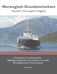 Norwegisch Grundwortschatz : Thematischer Grundwortschatz - 2500 Basisvokabeln für den schnellen Lernerfolg - Mit alphabetisch sortierter Wortsammlung