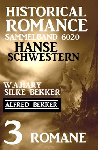 Hanseschwestern - Historical Romance Sammelband 6020: 3 Romane - undefined