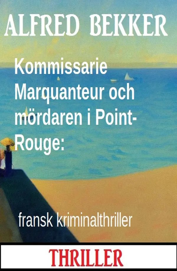 Kommissarie Marquanteur och mördaren i Point-Rouge: fransk kriminalthriller
