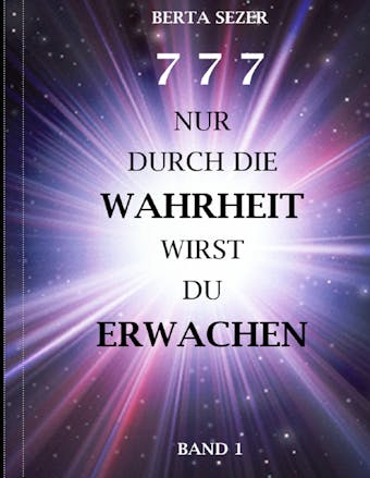 777 Nur durch die Wahrheit wirst du erwachen - Berta Sezer