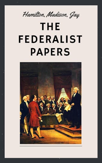 The Federalist Papers (Unabridged English Edition) - undefined
