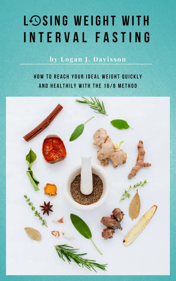Losing Weight With Interval Fasting - All Food ... But Please With Breaks : How To Reach Your Ideal Weight Quickly And Healthily With The 16/8 Method