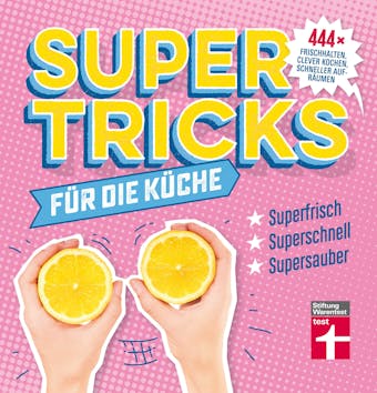 Supertricks für die Küche: 444 praktische Tipps - Frischhalten, clever kochen, schneller aufräumen – Ideal für auch für Kochmuffel - Agnes Prus