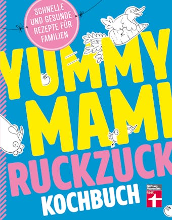 Yummy Mami Ruckzuck Kochbuch: Mehr als 100 schnelle und gesunde Rezepte – Kompakt, leicht verständlich – Mit witzigen Illustrationen - Johanna Wack, Lena Elster