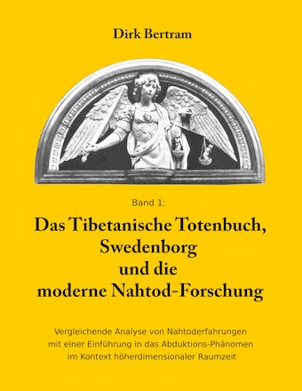 Das Tibetanische Totenbuch, Swedenborg und die moderne Nahtod-Forschung - Dirk Bertram